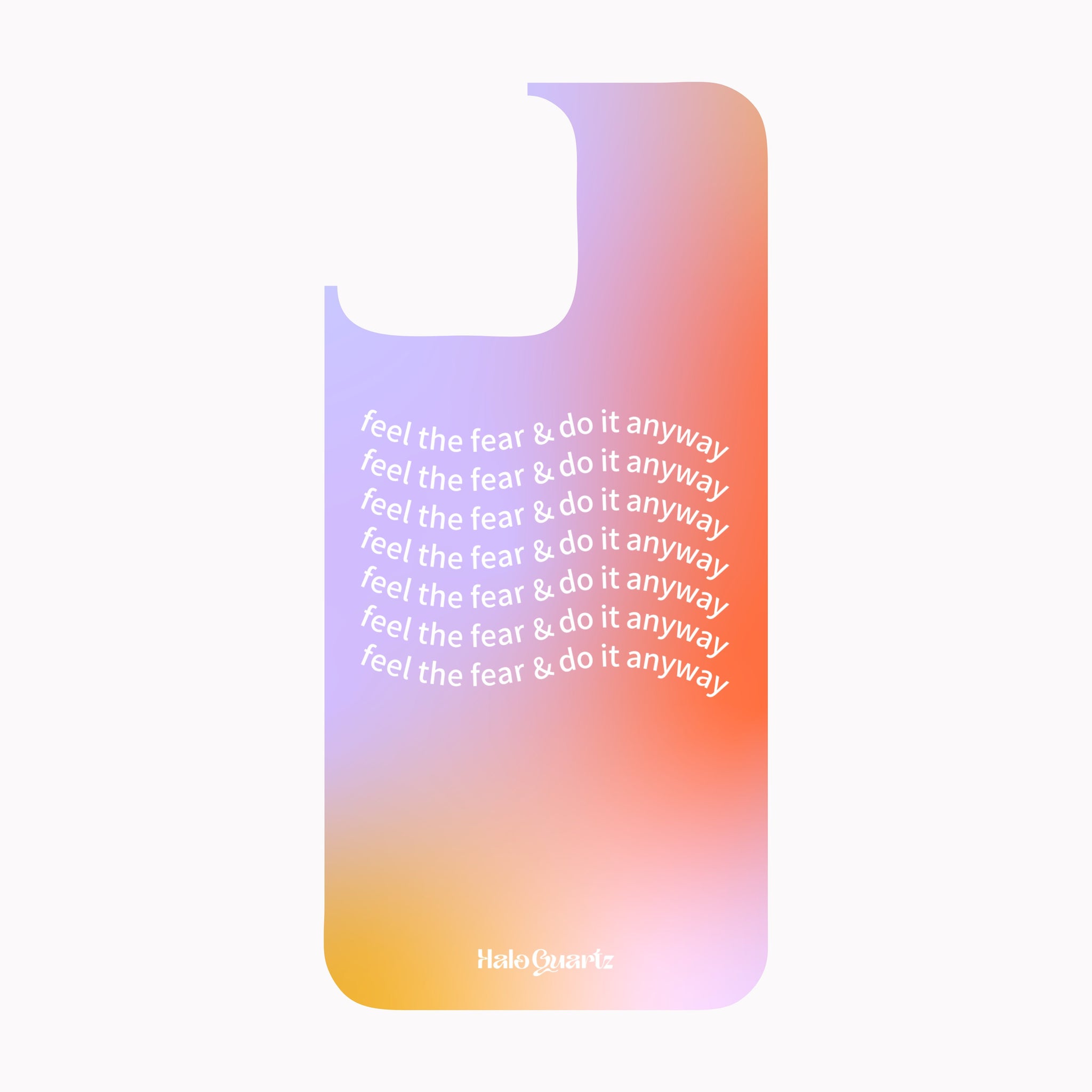 Feel The Fear & Do It Anyway - Phone Case (Assorted Colours) Halo Quartz 