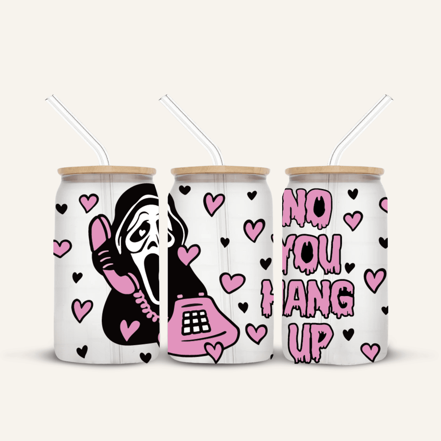 No You Hang Up Glass Cup *FROSTED*